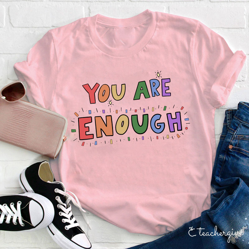 You Are Enough Teacher T-Shirt