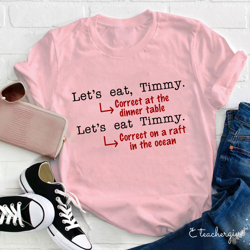 Let's Eat Timmy At The Dinner Table Teacher T-Shirt