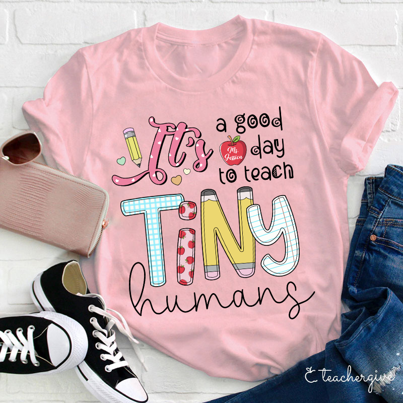 Personalized It's A Good Day To Teach Tiny Humans Teacher T-Shirt