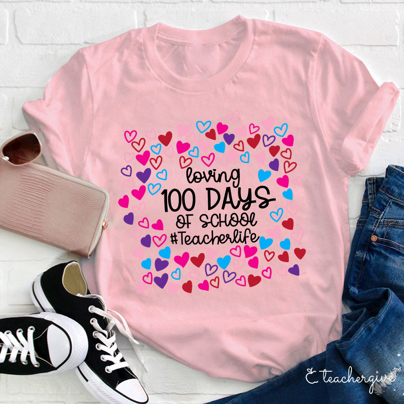 Loving 100 Days Of School Teacher Life Teacher T-Shirt
