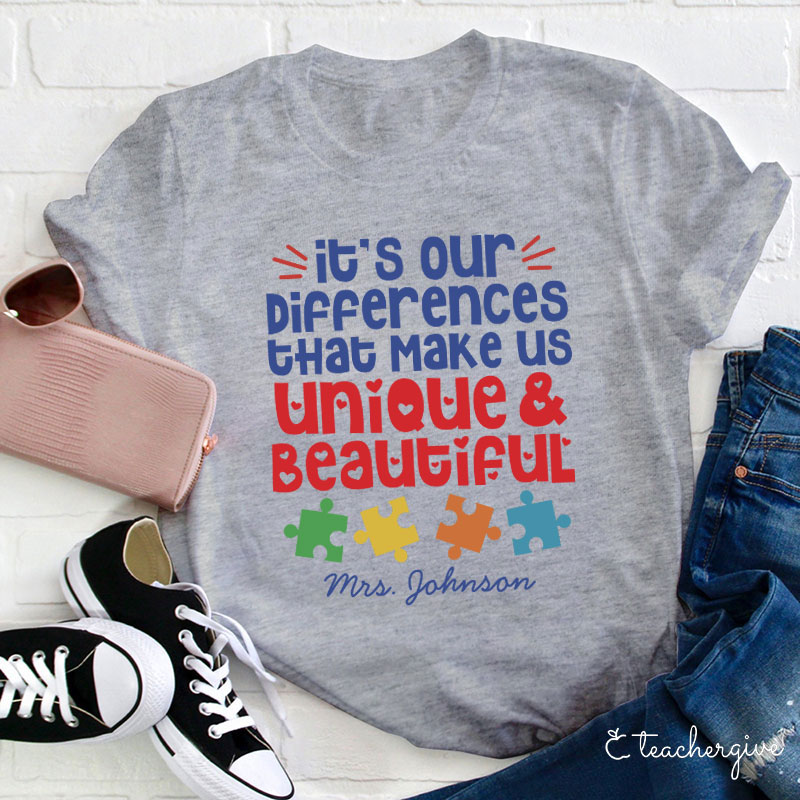 Personalized Autism It's Our Differences That Make Us Unique And Beautiful Teacher T-Shirt