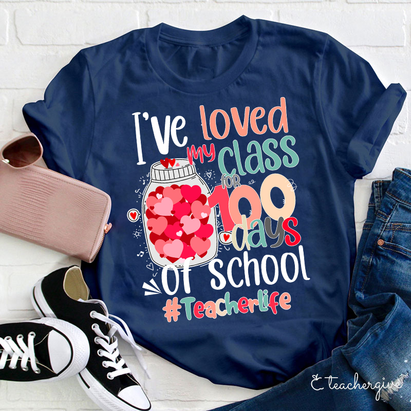 I've Loved My Class 100 Days Of School Teacher T-Shirt