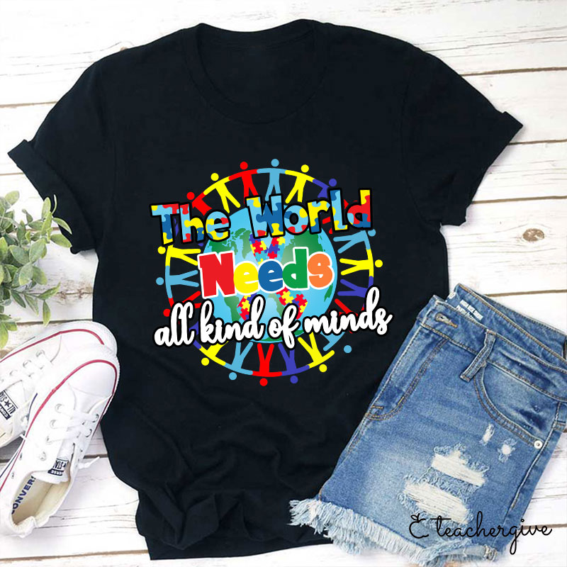 The World Needs All Kind Of Minds Teacher T-Shirt