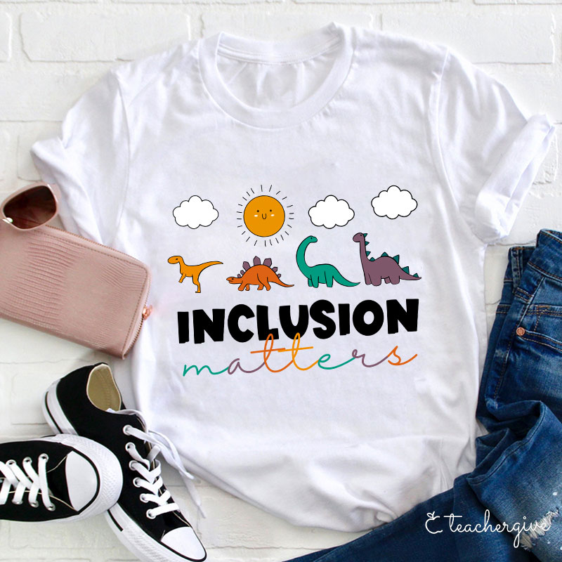 Inclusion Matters Teacher T-Shirt