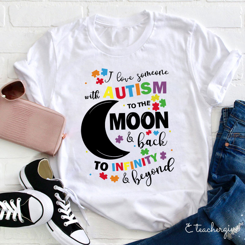 Love Autism To The Moon And Back To Infinity And Beyond Teacher T-Shirt