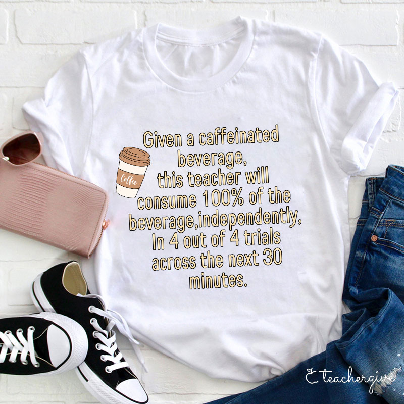 Coffee Lover Caffeinated Teacher T-Shirt