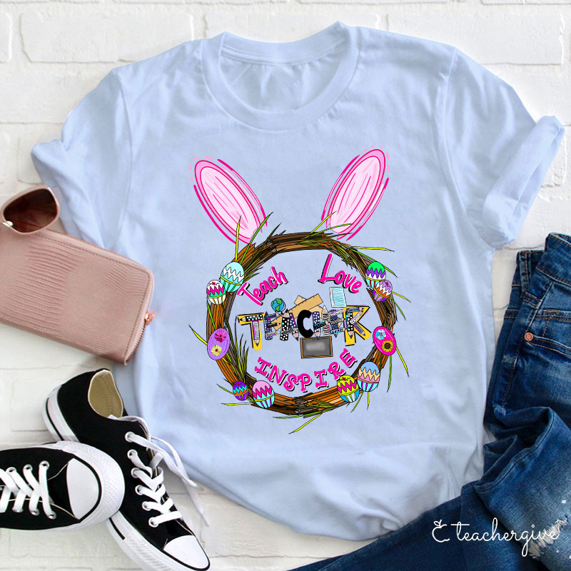 Teach Love Inspire Bunny Ears Easter Egg Wreath Teacher T-Shirt