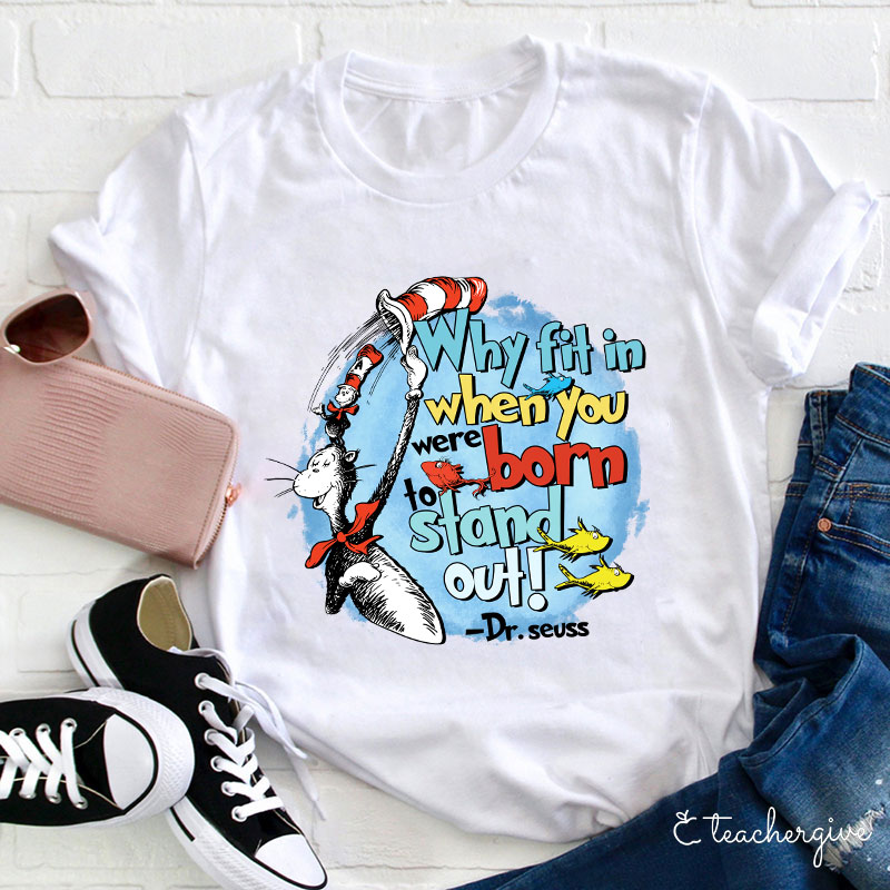 Why Fit In When You Were Born To Stand Out Teacher T-Shirt