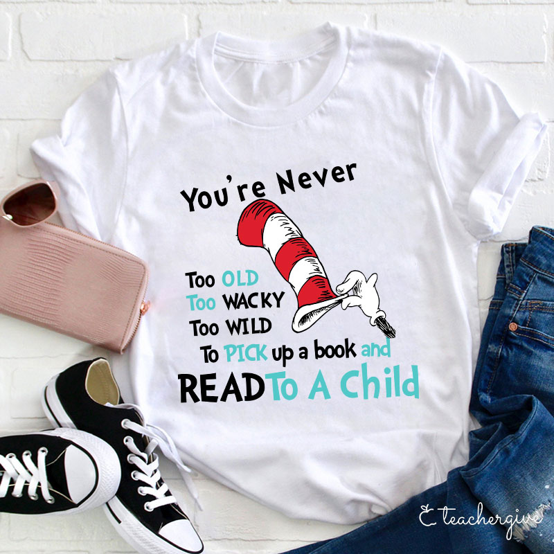 You're Are Never Too Old To Read Teacher T-Shirt