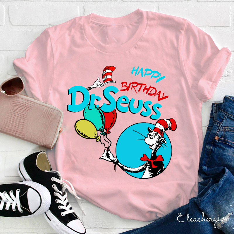 Happy Birthday Dr. Seuss Teacher T-Shirt