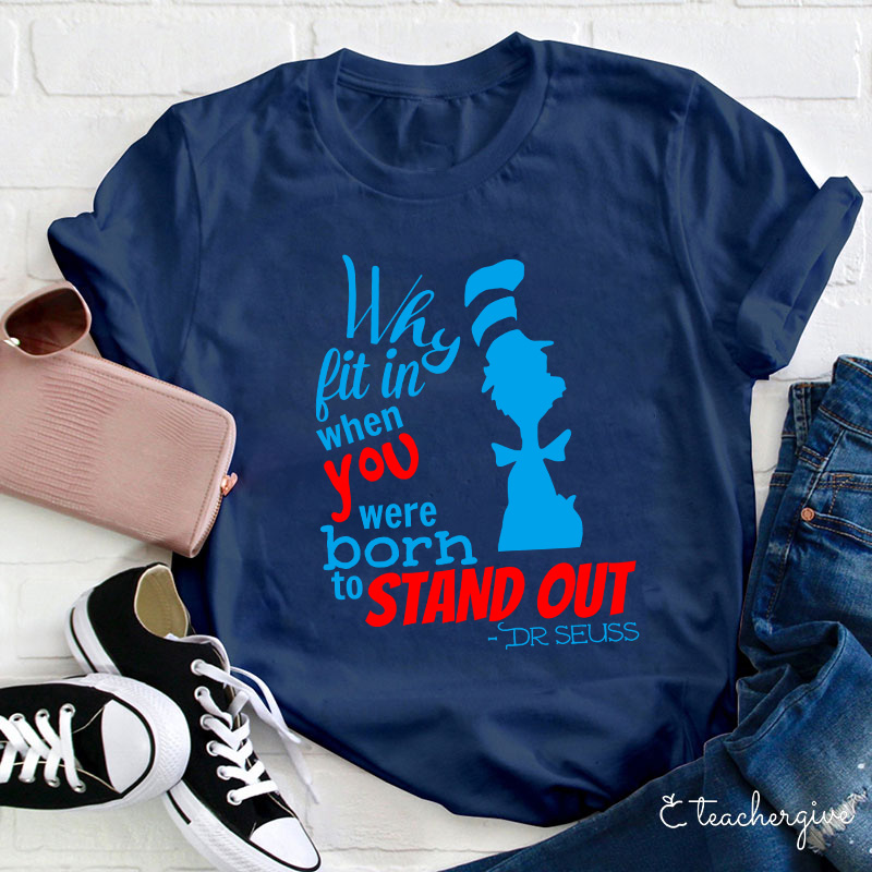Why Fit In When You Were Born To Stand Out Teacher T-Shirt