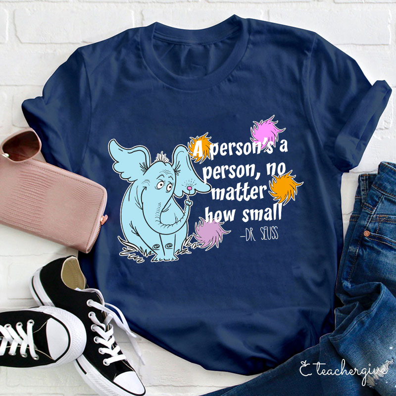 A Person's A Person No Matter How Small Teacher T-Shirt