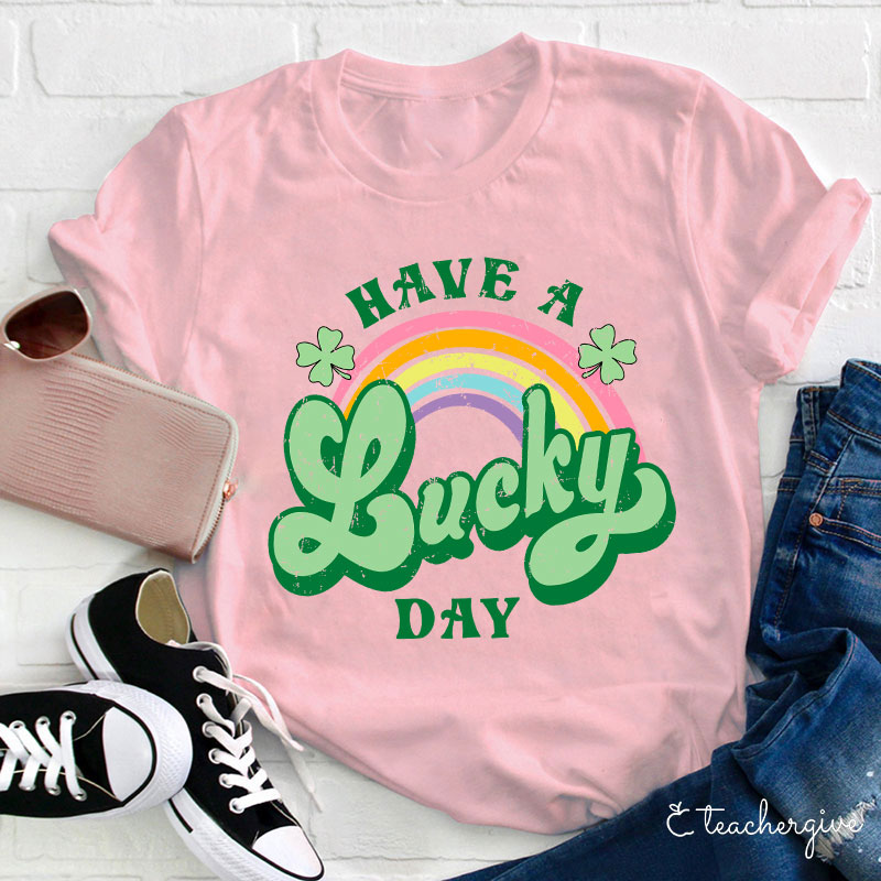 Have A Lucky Day Teacher T-Shirt
