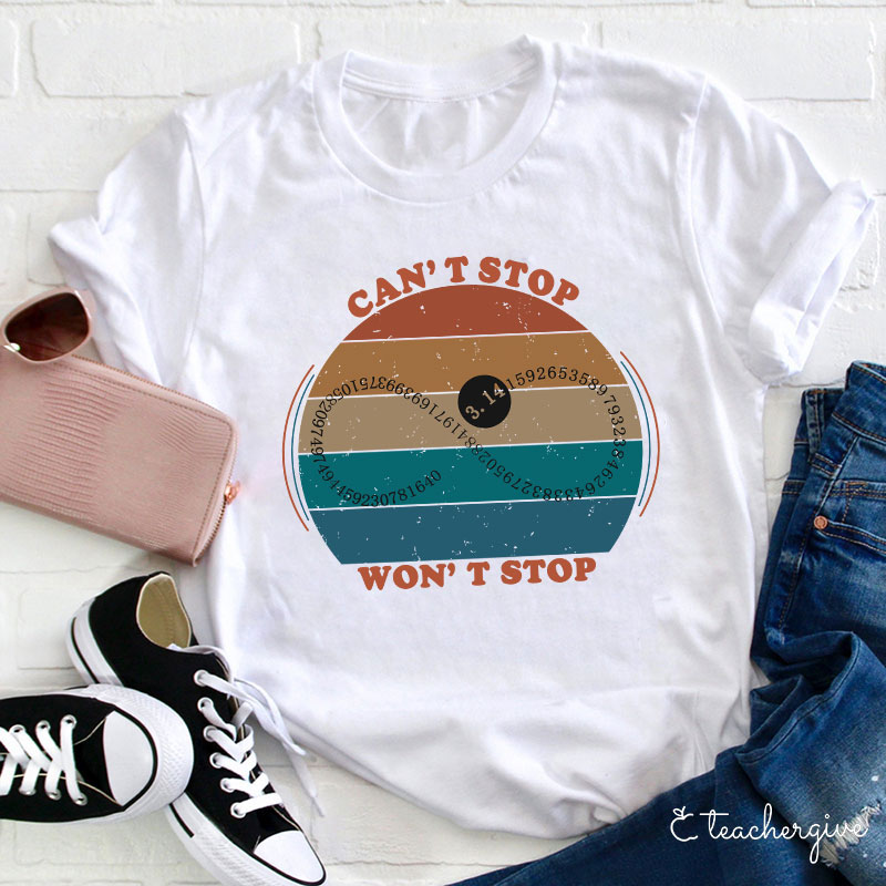 Can't Stop Won't Stop Teacher T-Shirt