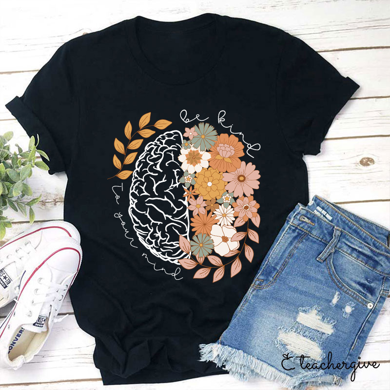 Be Kind To Your Mind Teacher T-Shirt
