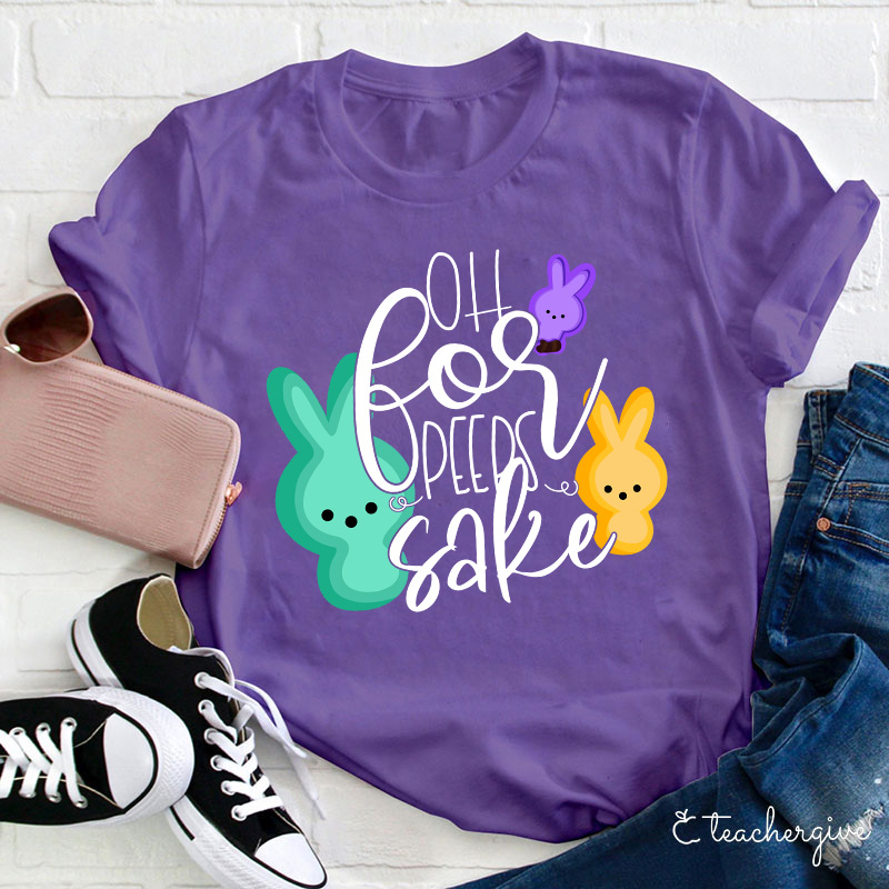 Oh For Peeps Sake Teacher T-Shirt