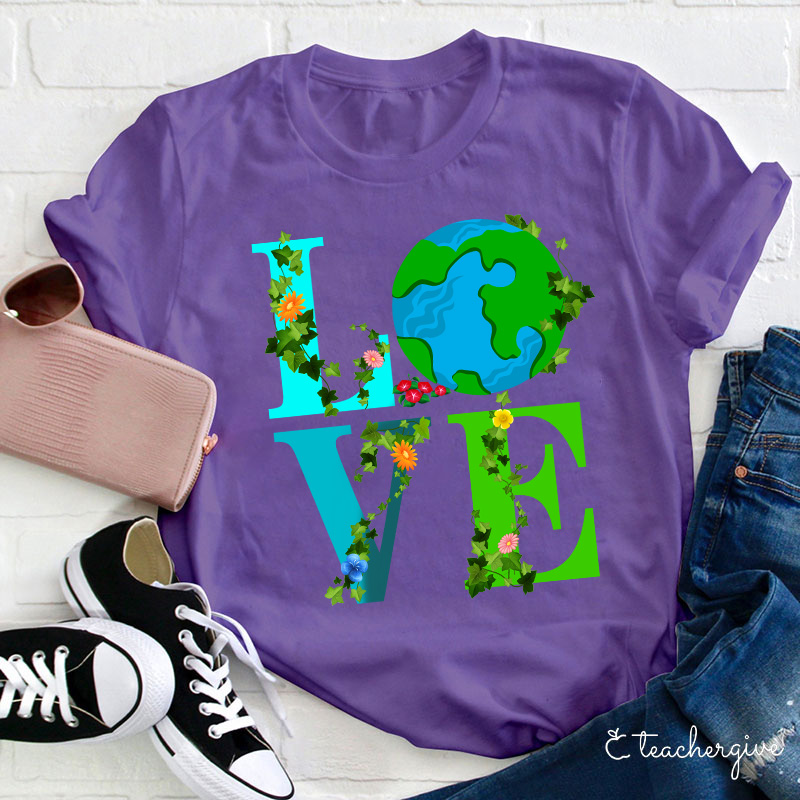 I Just Love Mother Earth Teacher T-Shirt