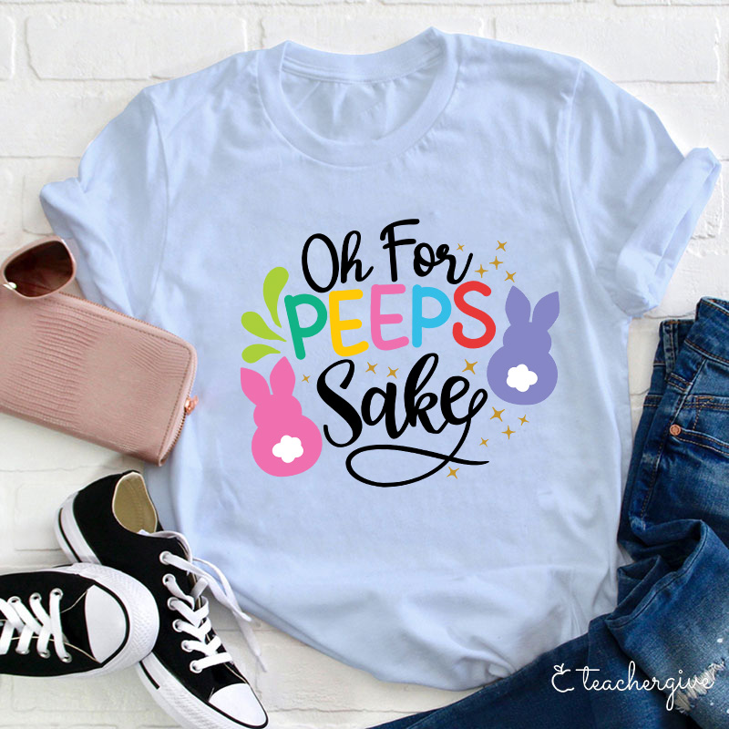 Oh For Peeps Sake Teacher T-Shirt