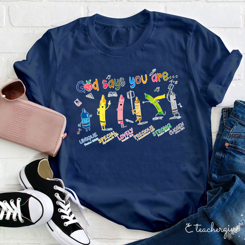 God Says You Are Unique Special Lovely Precious Strong Chosen Teacher T-Shirt