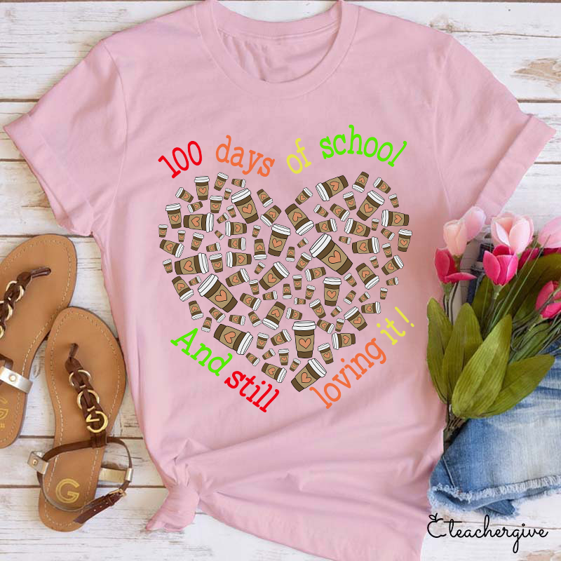 100 Days Of School And Still Loving It Teacher T-Shirt