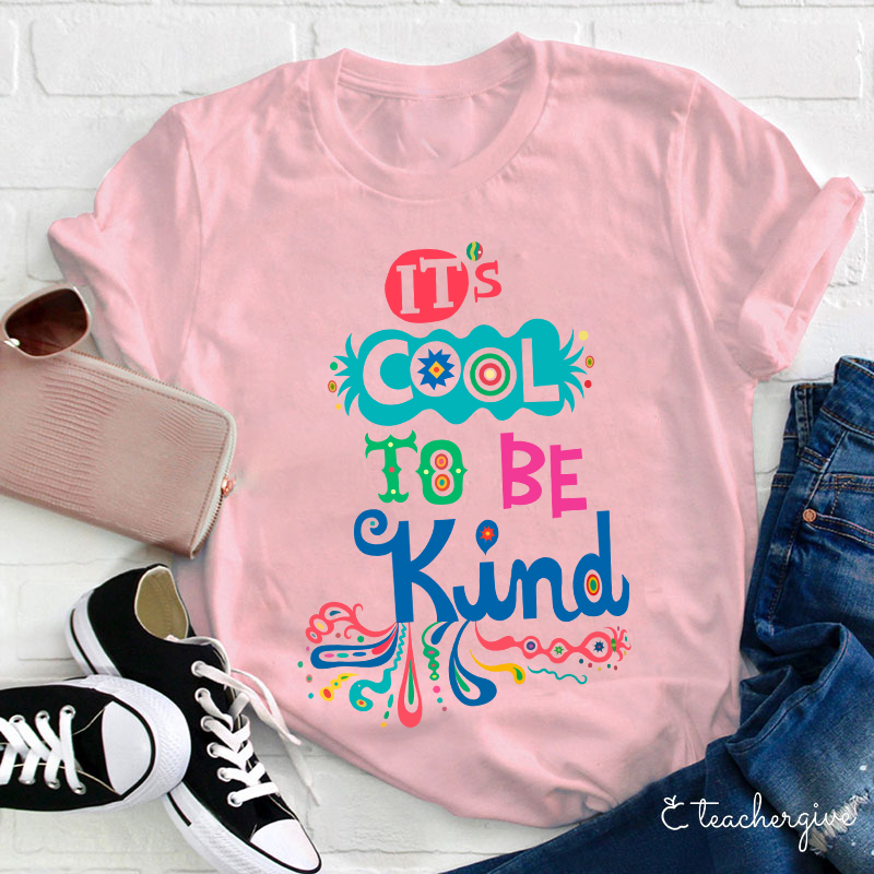 It's Cool To Be Kind Teacher T-Shirt