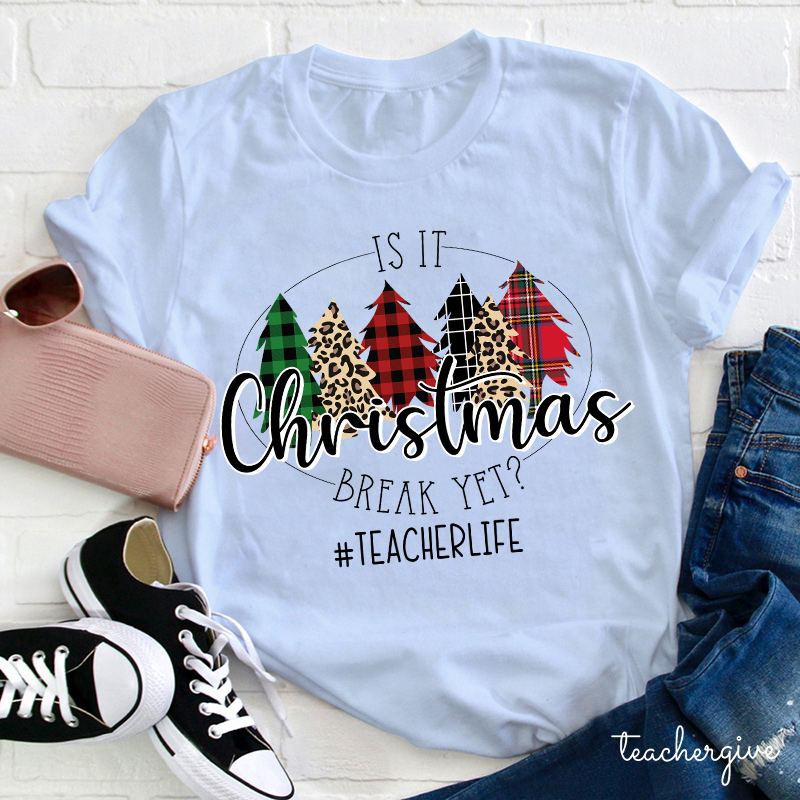 Is It Christmas Break Yet Teacher T-shirt