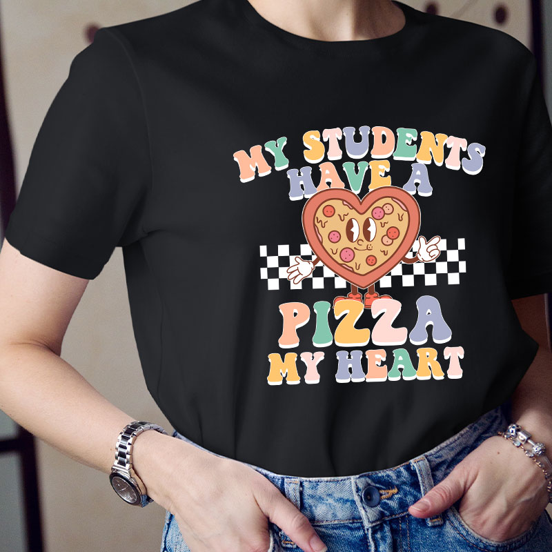 My Students Have A Pizza My Heart Teacher T-Shirt