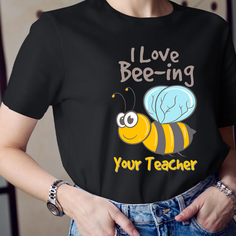 I Love Bee-ing Your Teacher T-Shirt