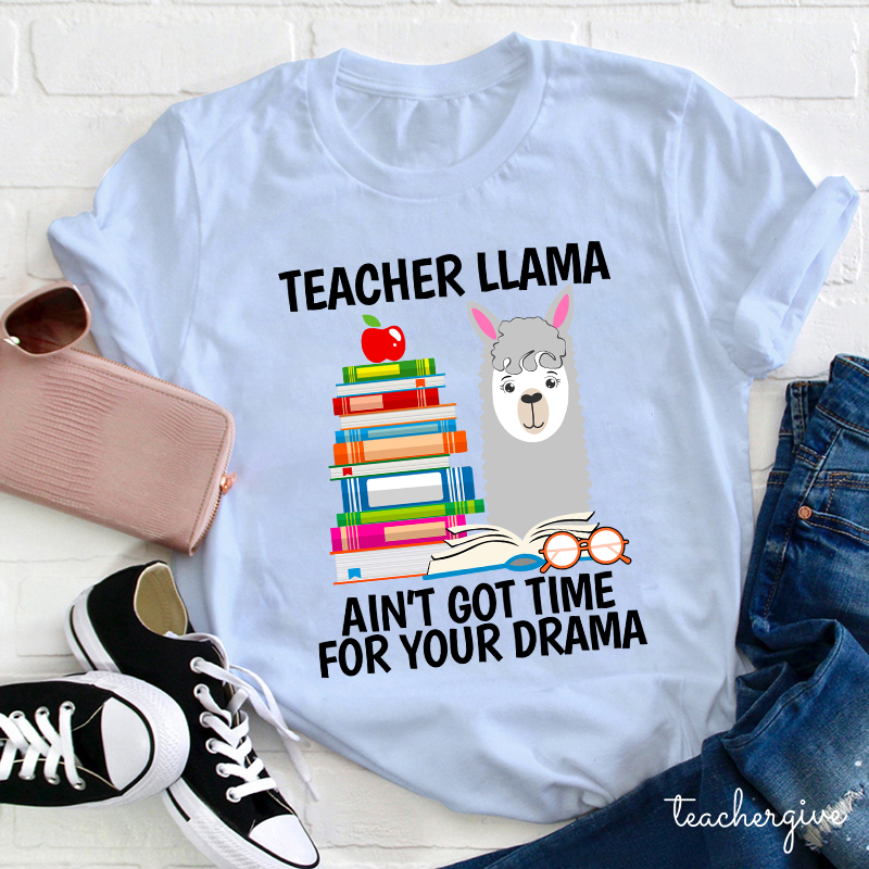 Teacher Llama Ain't Got Time For Your Drama Teacher T-Shirt