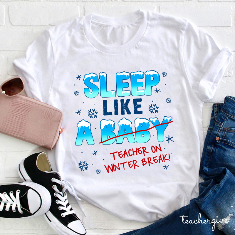 Sleep Like A Baby Teacher On Winter Break Teacher T-Shirt