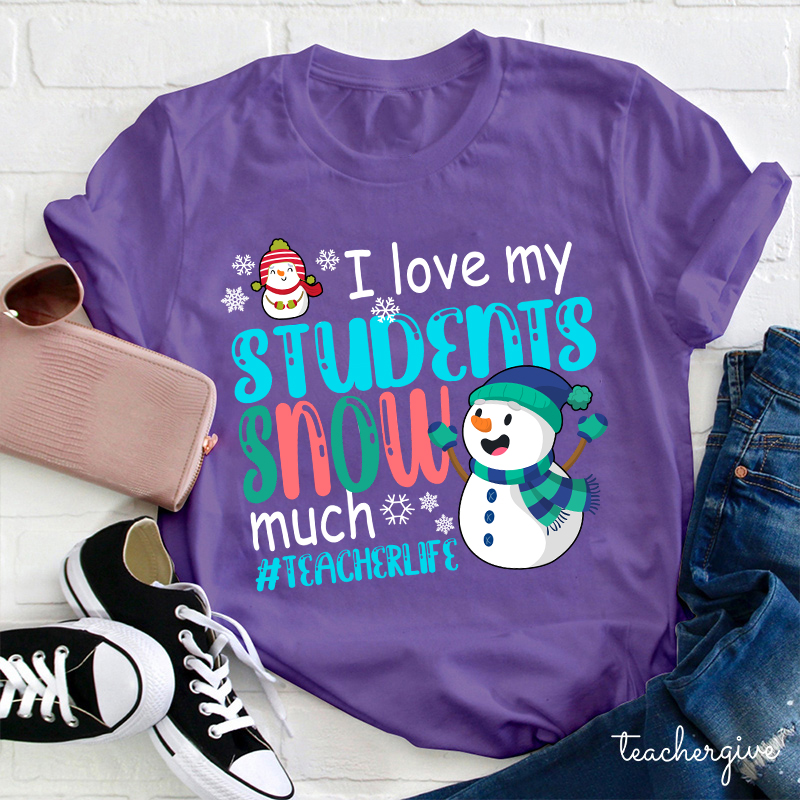 I Love My Students Snow Much Teacher T-Shirt