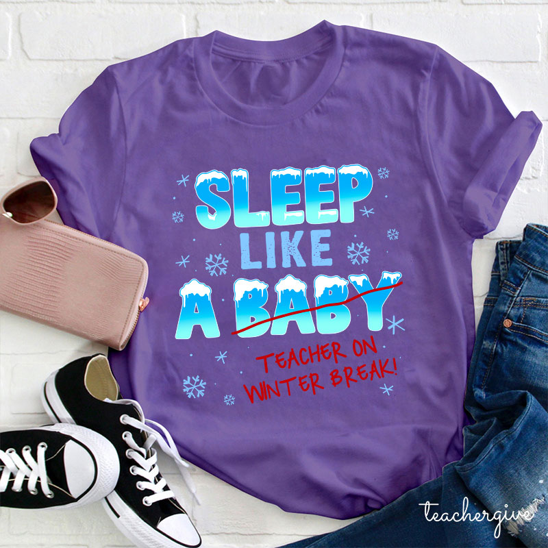 Sleep Like A Baby Teacher On Winter Break Teacher T-Shirt