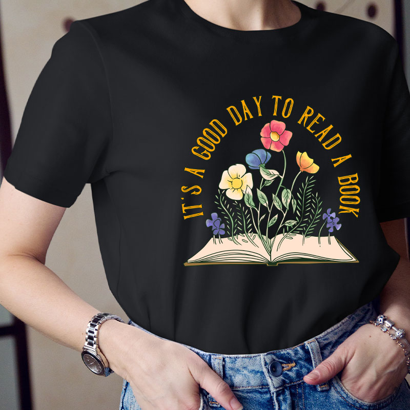 It's A Good Day To Read A Book Teacher T-Shirt