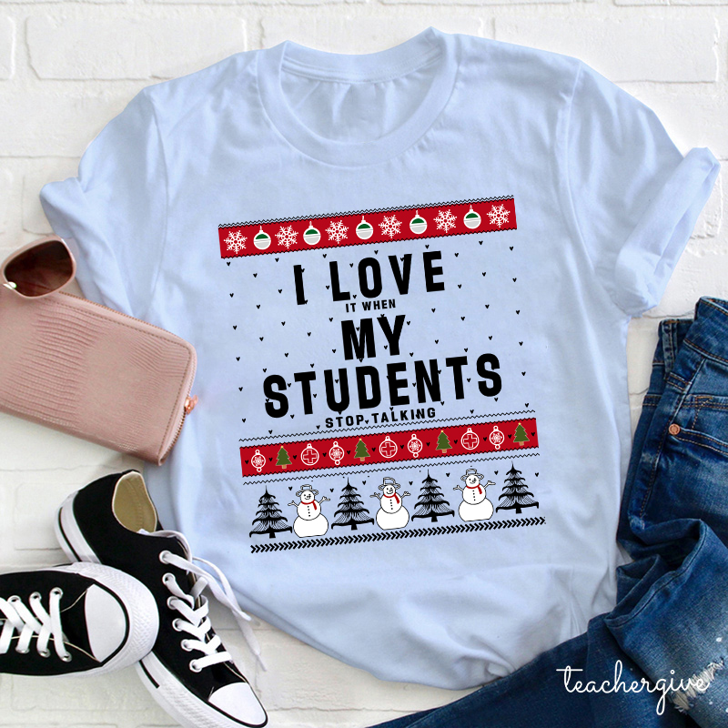 I Love It When My Students Stop Talking Teacher T-Shirt
