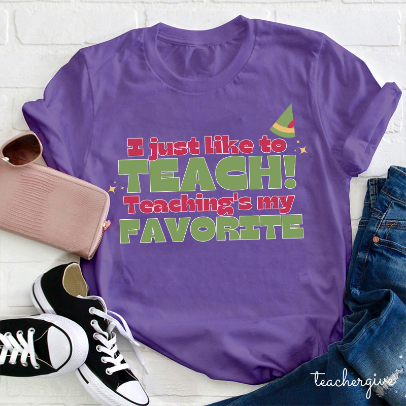 I Just Like To Teach Teaching's My Favorite Teacher T-Shirt