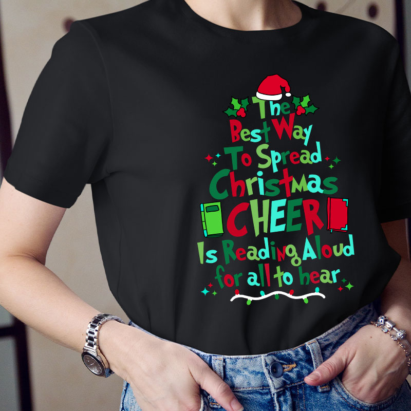 Best Way To Spread Christmas Cheer Is Reading Aloud For All To Hear Teacher T-Shirt
