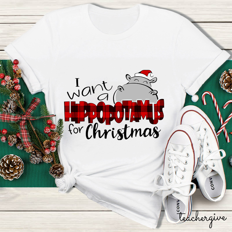 I Want A Hippopotamus For Christmas Teacher T-Shirt