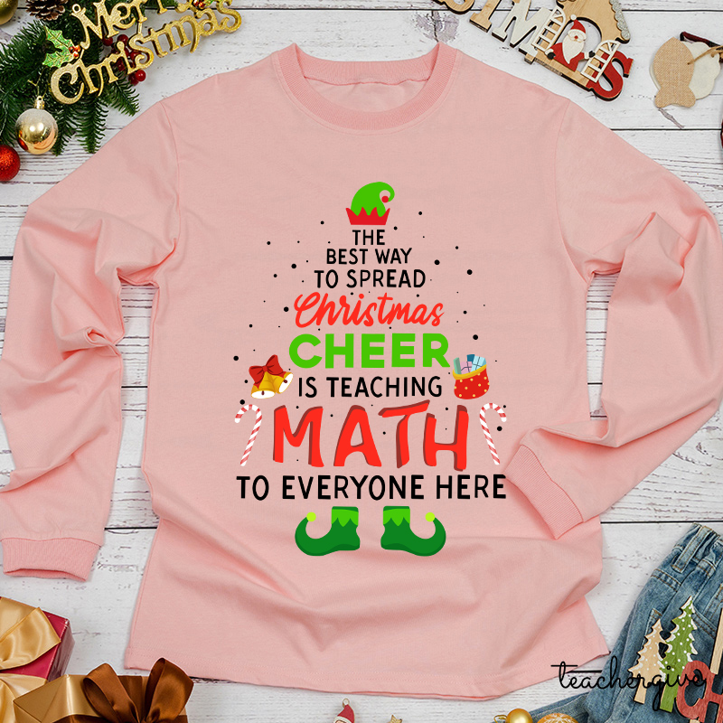 The Best Way To Spread Christmas Cheer Is Teaching Math Teacher Long Sleeve T-Shirt