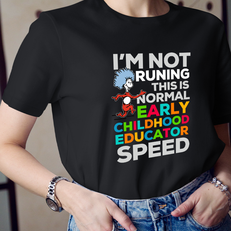 I'm Not Runing This Is Normal Early Childhood Educator Speed Teacher T-Shirt