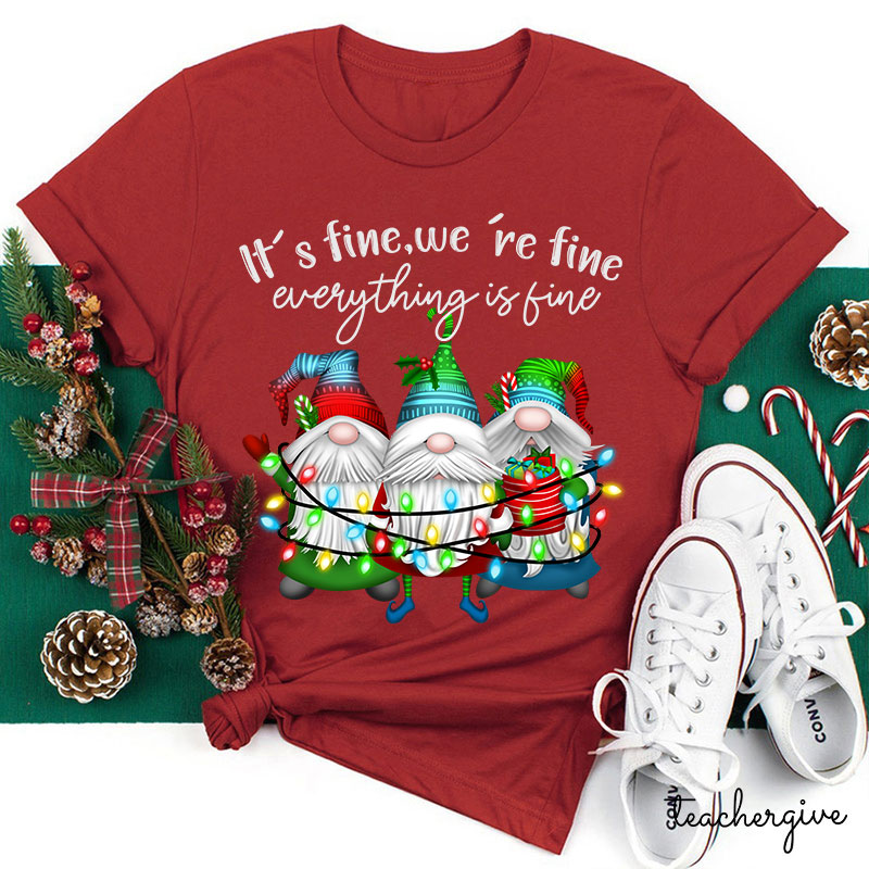 It's Fine We're Fine Everything Is Fine Teacher T-Shirt