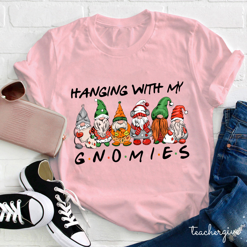 Hanging With My Gnomies Teacher T-Shirt