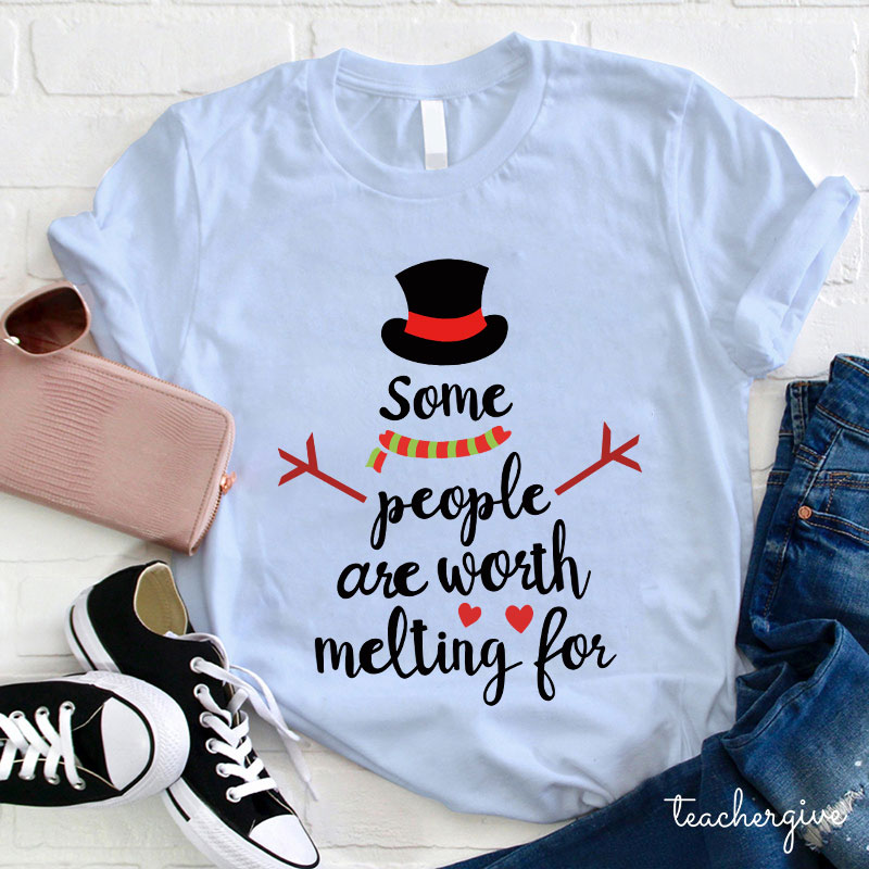 Some People Are Worth Melting For Teacher T-Shirt