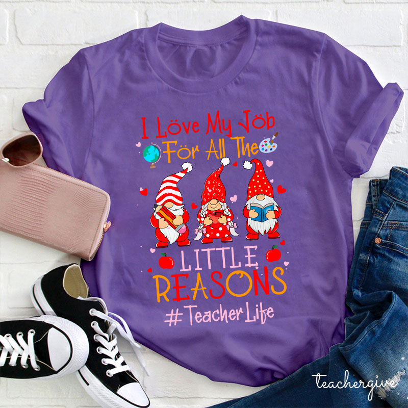 I Love My Job For All The Little Reasons Loving Teacher Crew Teacher T-Shirt