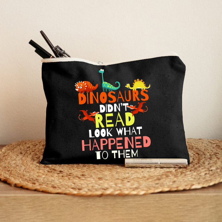 Dinosaurs Didn't Read Look What Happened To Them Makeup Bag