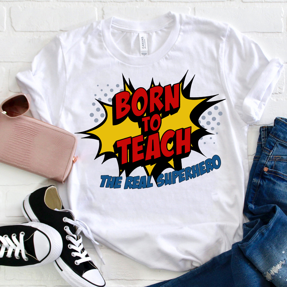 Born To Teach The Real Superhero T-Shirt