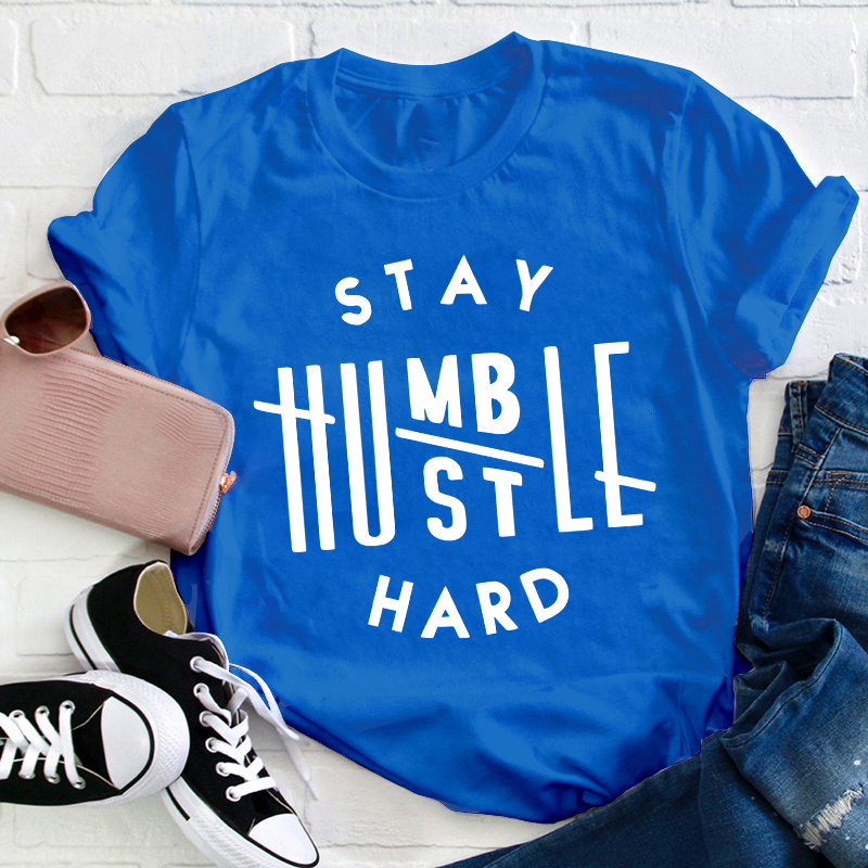 Stay Humble Hustle hard Teacher T-Shirt