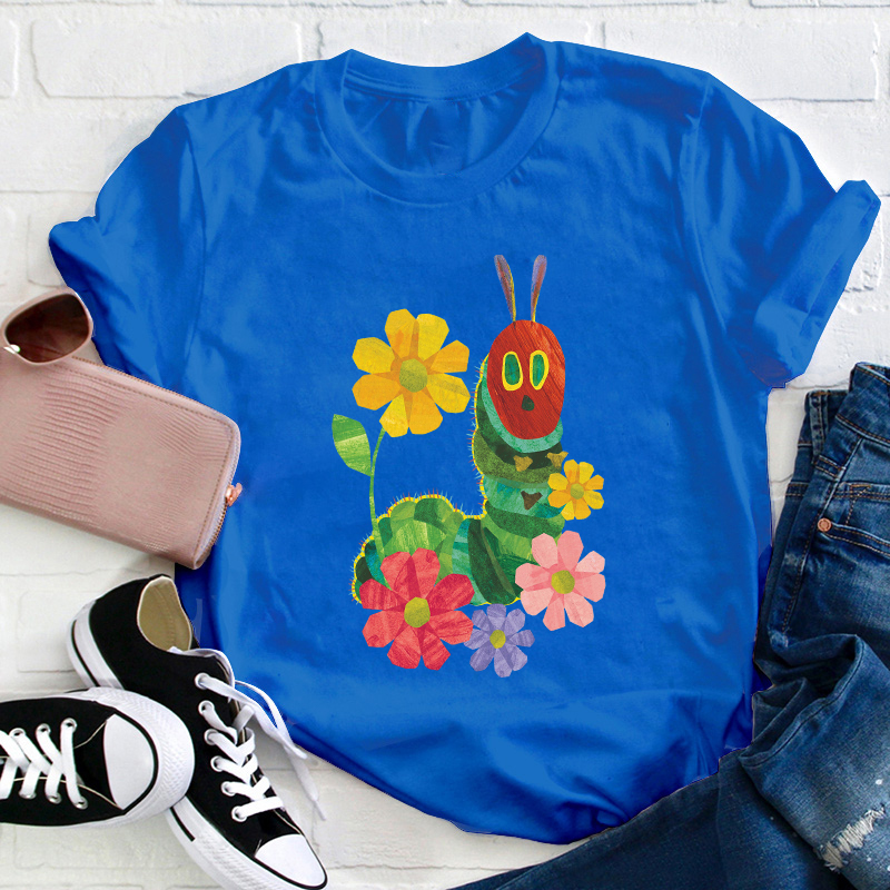 Flowers And The Very Hungry Caterpillar Teacher T-Shirt