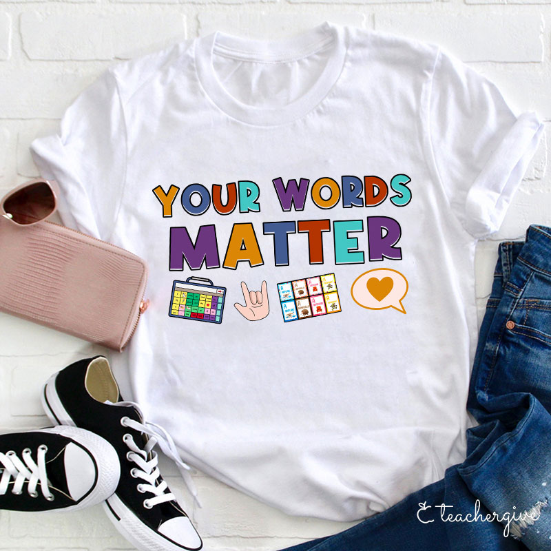Your Words Matter Teacher T-Shirt