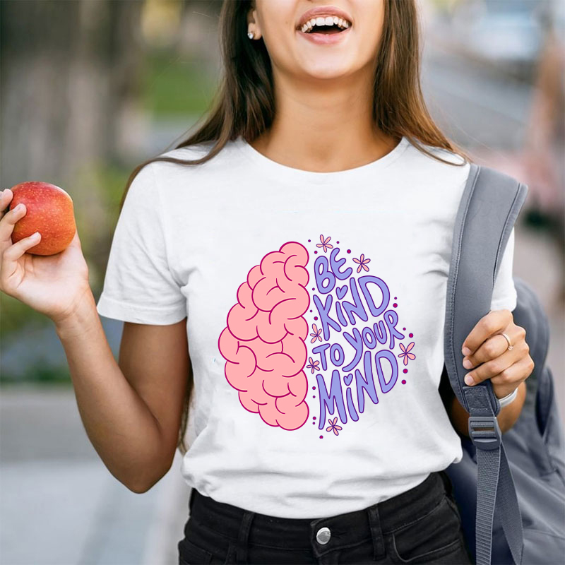 Be Kind To Your Mind Teacher T-Shirt