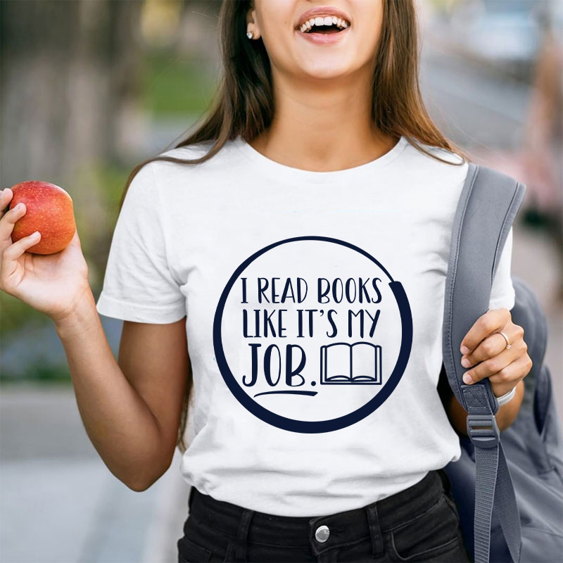I Read Books Like It's My Job Teacher T-Shirt